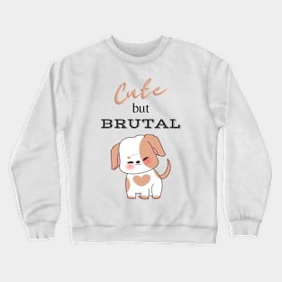 Cute But Brutal DOG Crewneck Sweatshirt